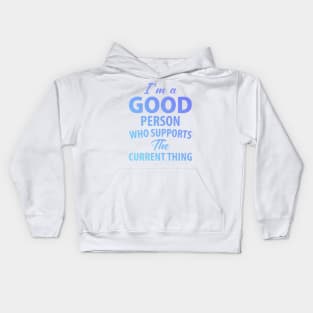 I'm a Good Person Who Supports The Current Thing Kids Hoodie